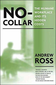 Title: No Collar: The Humane Workplace And Its Hidden Costs / Edition 1, Author: Andrew Ross