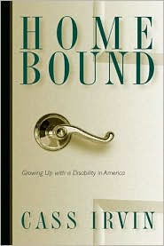 Title: Home Bound: Growing Up with a Disability in America, Author: Cass Irvin