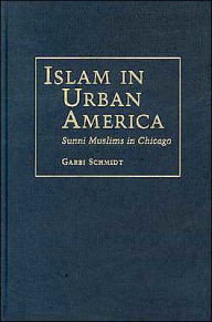 Title: Islam in Urban America: Sunni Muslims in Chicago, Author: Garbi Schmidt