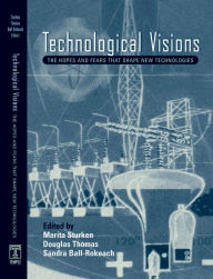 Title: Technological Visions: Hopes And Fears That Shape New Technologies, Author: Marita Sturken
