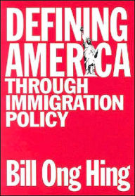 Title: Defining America: Through Immigration Policy / Edition 1, Author: Bill Ong Hing