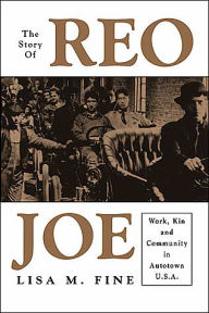 Title: Story of Reo Joe: Work, Kin, and Community in Autotown, U. S. A., Author: Lisa M Fine