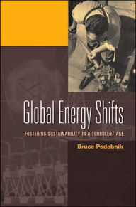 Title: Global Energy Shifts: Fostering Sustainability in a Turbulent Age, Author: Bruce Podobnik