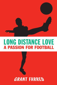 Title: Long Distance Love: A Passion for Football, Author: Grant Farred