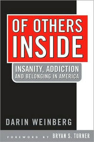 Title: Of Others Inside: Insanity, Addiction And Belonging in America, Author: Darin Weinberg