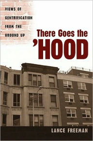 Title: There Goes the Hood: Views of Gentrification from the Ground Up, Author: Lance Freeman