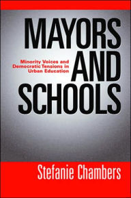 Title: Mayors and Schools: Minority Voices and Democratic Tensions in Urban Education, Author: Stefanie Chambers