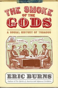 Title: The Smoke of the Gods: A Social History of Tobacco, Author: Eric Burns