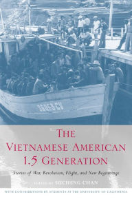 Title: The Vietnamese American 1.5 Generation: Stories of War, Revolution, Flight and New Beginnings, Author: Sucheng Chan