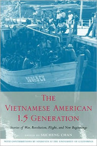 Title: The Vietnamese American 1.5 Generation: Stories of War, Revolution, Flight and New Beginnings, Author: Sucheng Chan