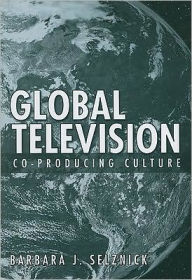 Title: Global Television: Co-Producing Culture, Author: Barbara Selznick