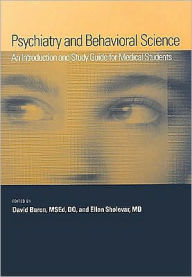 Title: Psychiatry and Behavioral Science: An Introduction and Study Guide for Medical Students, Author: David Baron