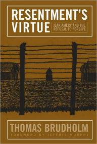 Title: Resentment's Virtue: Jean Amery and the Refusal to Forgive, Author: Thomas Brudholm