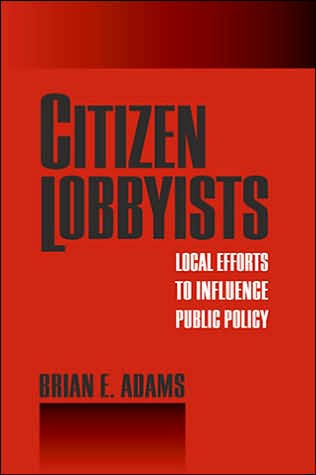 Citizen Lobbyists: Local Efforts to Influence Public Policy