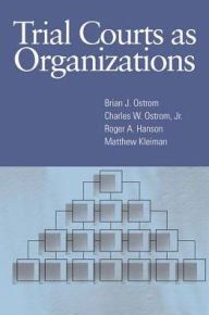 Title: Trial Courts as Organizations, Author: Brian J Ostrom