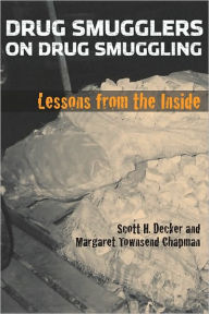 Title: Drug Smugglers on Drug Smuggling: Lessons from the Inside, Author: Scott H. Decker