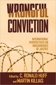 Title: Wrongful Conviction: International Perspectives on Miscarriages of Justice, Author: C. Ronald Huff