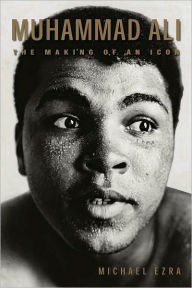 Title: Muhammad Ali: The Making of an Icon, Author: Michael Ezra
