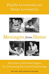 Title: Messages From Home: The Parent-Child Home Program For Overcoming Educational Disadvantage / Edition 2, Author: Phyllis Levenstein