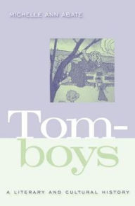 Title: Tomboys: A Literary and Cultural History, Author: Michelle Ann Abate