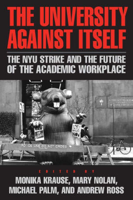 The University Against Itself The Nyu Strike And The Future Of