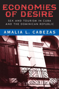 Title: Economies of Desire: Sex and Tourism in Cuba and the Dominican Republic, Author: Amalia L. Cabezas