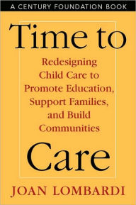 Title: Time To Care: Redesigning Child Care To Promote Education,, Author: Joan Lombardi