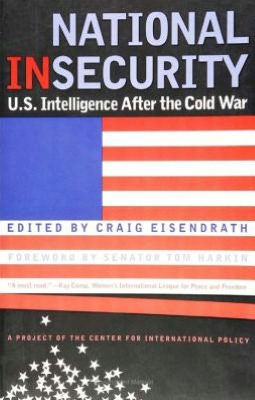 National Insecurity: U.S. Intelligence After the Cold War