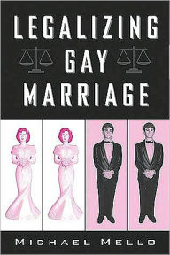 Title: Legalizing Gay Marriage: Vermont And The National Debate, Author: Michael Mello