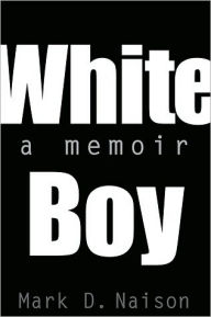 Title: White Boy: A Memoir, Author: Mark Naison