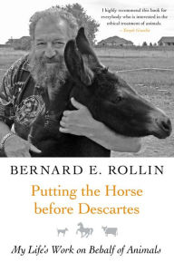 Title: Putting the Horse before Descartes: My Life's Work on Behalf of Animals, Author: Bernard Rollin