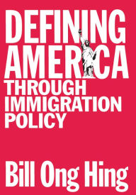 Title: Defining America: Through Immigration Policy, Author: Bill Ong Hing