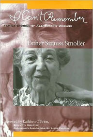 Title: I Can't Remember: Family Stories of Alzheimer's Disease, Author: Esther Strauss Smoller