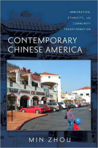 Title: Contemporary Chinese America: Immigration, Ethnicity, and Community Transformation, Author: Min Zhou