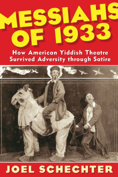 Messiahs of 1933: How American Yiddish Theatre Survived Adversity through Satire