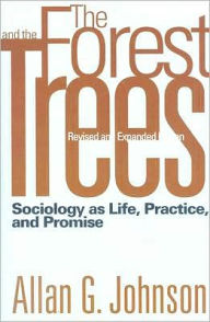 Title: The Forest and the Trees: Sociology as Life, Practice, and Promise / Edition 2, Author: Allan Johnson