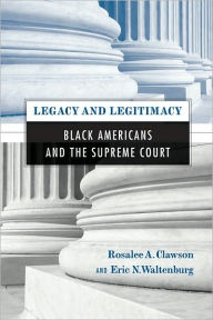 Title: Legacy and Legitimacy: Black Americans and the Supreme Court, Author: Rosalee Clawson