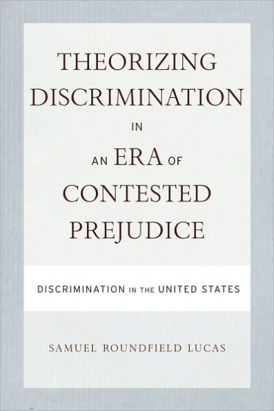 Theorizing Discrimination in an Era of Contested Prejudice: Discrimination in the United States