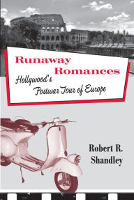 Title: Runaway Romances: Hollywood's Postwar Tour of Europe, Author: Robert Shandley