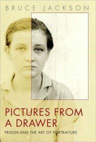 Title: Pictures from a Drawer: Prison and the Art of Portraiture, Author: Bruce Jackson