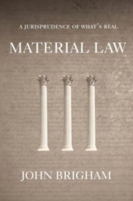 Title: Material Law: A Jurisprudence of What's Real, Author: John Brigham