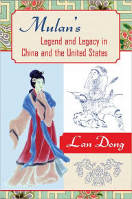 Title: Mulan's Legend and Legacy in China and the United States, Author: Lan Dong
