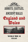 Abbeys, Castles, and Ancient Halls of England and Wales Volume 2: Midland - Restored Edition: