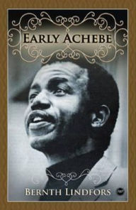 Title: Early Achebe, Author: Bernth Lindfors