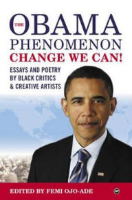 Title: The Obama Phenomenon Change We Can!: Essays and Poetry by Black Critics and Creative Artists, Author: Femi Ojo-Ade