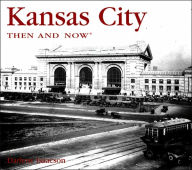 Title: Kansas City: Then and Now, Author: Darlene Isaacson