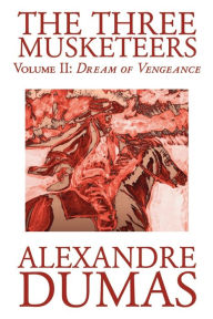 Title: The Three Musketeers, Vol. II by Alexandre Dumas, Fiction, Classics, Historical, Action & Adventure, Author: Alexandre Dumas