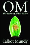 Title: Om -- The Secret of Ahbor Valley, Author: Talbot Mundy
