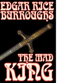 Title: The Mad King by Edgar Rice Burroughs, Fiction, Fantasy, Author: Edgar Rice Burroughs