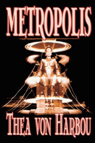 Title: Metropolis by Thea Von Harbou, Science Fiction, Author: Thea Von Harbou